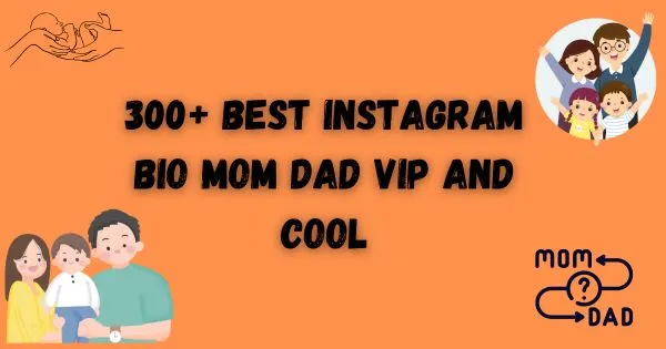 300+ Best Instagram Bio Mom Dad VIP and Cool